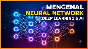 Mengenal Neural Network dalam Teknologi Deep Learning